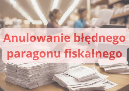 Anulowanie błędnego paragonu fiskalnego