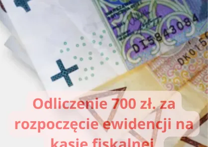 Odliczenie do 700 zł. za zakup kasy fiskalnej i rozpoczęcie ewidencji